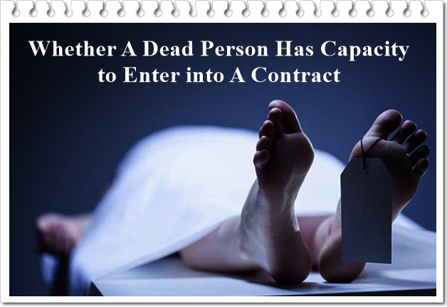 whether-a-dead-person-has-capacity-to-enter-into-a-contract